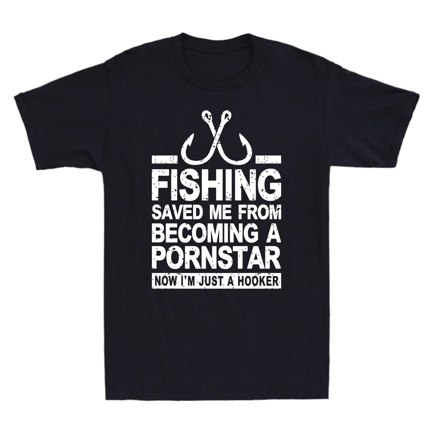 Fishing Saved Me From Becoming A Pornstar Now I'm Just Hooker Men's T-Shirt Tee