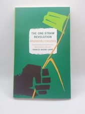 One-Straw Revolution : An Introduction to Natural Farming by Masanobu Fukuoka...