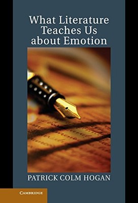 WHAT LITERATURE TEACHES US ABOUT EMOTION (STUDIES IN By Patrick Colm Hogan *NEW*