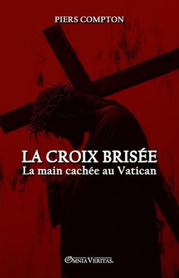 La Croix Bris?E: La Main Cach?E Au Vatican