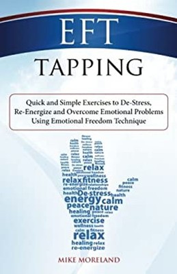 EFT Tapping : Quick and Simple Exercises to de-Stress, Re-Energiz
