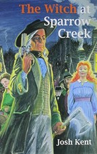 THE WITCH AT SPARROW CREEK: A JIM FALK NOVEL By Josh Kent **BRAND NEW**