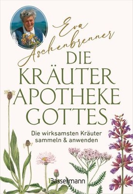 Die Kräuterapotheke Gottes: Die wirksamsten Kräuter  | Aschenbrenner, Eva | Buch