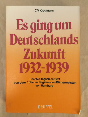 C.V. Krogmann-Es ging um Deutschlands Zukunft 1932-1939 (Druffel Verlag 1976)
