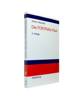 Die FORTRAN-Fibel: Strukturierte Programmierung mit FORTRAN 77. Lehr- und Arbeit