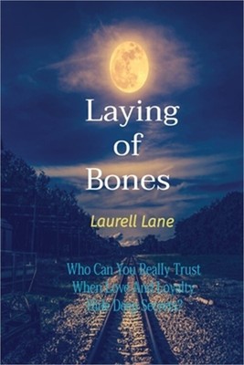 Laying Of Bones: Who Can You Really Trust When Love And Loyalty Hide Deep Secret