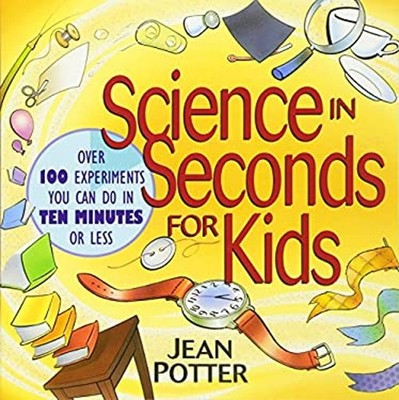 Science IN Seconds für Kinder: Über 100 Experimente You Can Tun
