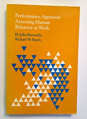 PERFORMANCE APPRAISAL: ASSESSING HUMAN BEHAVIOUR AT WORK By H.john Bernardin & R