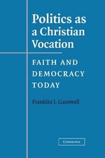 Politics as a Christian Vocation: Faith and Democracy Today by Franklin I. Gamwe