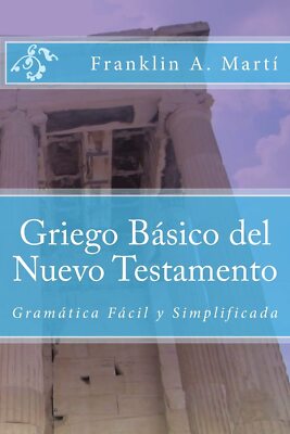 Griego Basico del Nuevo Testamento: Gramatica Facil y Simplificada (Spanish Edit