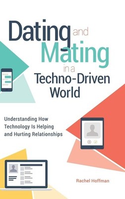 Dating and Mating in a Techno-Driven World: Understanding How Technology Is ...