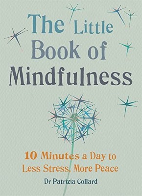 Das kleine Buch der Achtsamkeit: 10 Minuten am Tag für weniger Stress, mehr Ruhe von