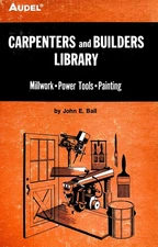 Carpenters and Builders Library No 4 : Millwork, Power Tools, Painting (Audel),