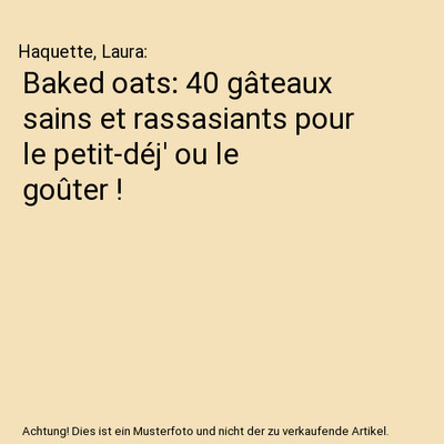 Baked oats: 40 gâteaux sains et rassasiants pour le petit-déj' ou le goûter !