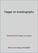Yeager an Autobiography by General Chuck Yeager; Leo Janos