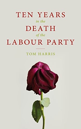 Ten Years in the Death of the Labour Party By Tom Harris - Image 2
