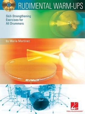 Rudimental Warm-Ups: Skill-Strengthening Exercises for All Drummers by Maria Mar