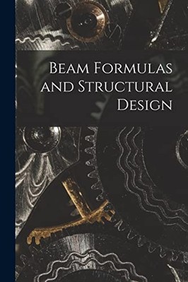 Beam Formulas and Structural Design -  NEW Anonymous 2022