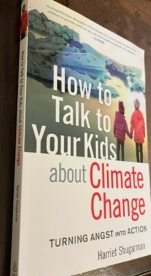 How to Talk to Your Kids about Climate Change : Turning Angst into Action by