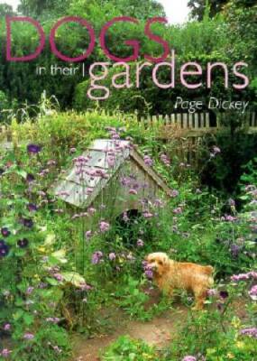 Dogs in Their Gardens - Hardcover By Dickey, Page - VERY GOOD
