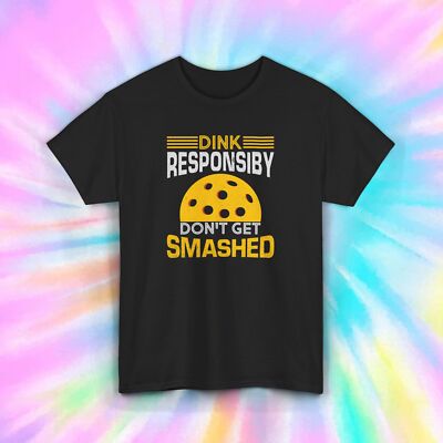 Dink Responsibly T-Shirt | Funny Pickleball Tee | Don't Get Smashed Shirt