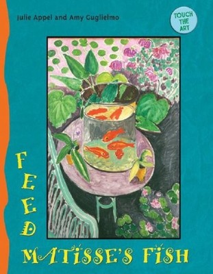 TOUCH THE ART: FEED MATISSE'S FISH By Julie Appel & Amy Guglielmo **Excellent**