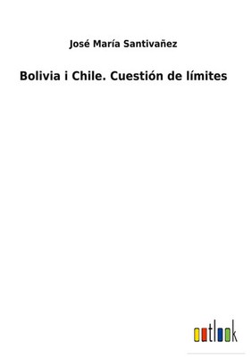 José María Santivañez | Bolivia i Chile. Cuestión de límites | Buch | Spanisch