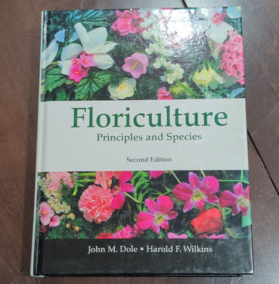 Floriculture: Principles and Species by John M. Dole & Harold F. Wilkins HC 2ed
