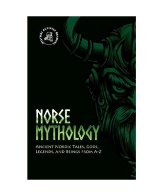 Norse Mythology: Ancient Nordic Tales, Gods, Legends, and Beings from A-Z, Histo