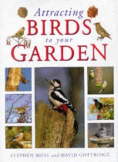 ATTRACTING BIRDS TO YOUR GARDEN By DAVID COTTRIDGE STEPHEN MOSS