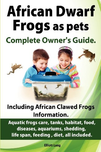 African Dwarf Frogs as Pets. Care, Tanks, Habitat, Food,... - Lang, Elliott