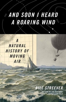 And Soon I Heard a Roaring Wind: A Natural History of Moving Air - hardcover...