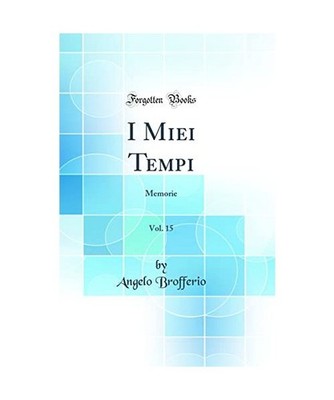 I Miei Tempi, Vol. 15: Memorie [Classic Reprint]: Memorie [Classic Reprint], Ang