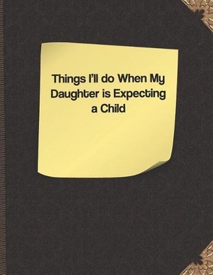 Things I'll Do When My Daughter Is Expecting a Child by Lisa Russell (English) P