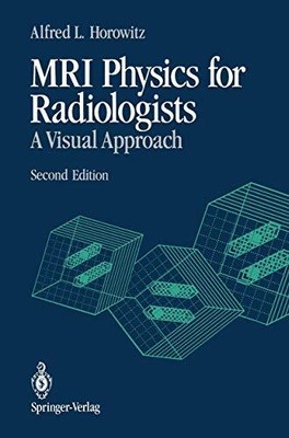 MRI PHYSICS FOR RADIOLOGISTS: A VISUAL APPROACH By Alfred L. Horowitz EXCELLENT