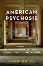 American Psychosis: How the Federal Government Destroyed the Mental Illness Tre