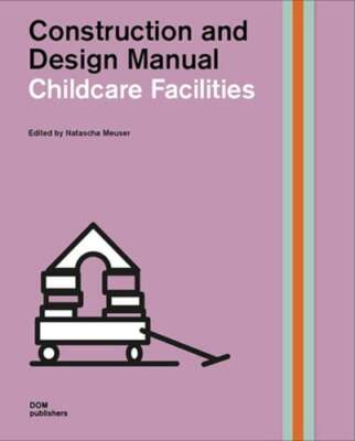 Childcare Facilities: Construction and Design Manual by Natascha Meuser: Used