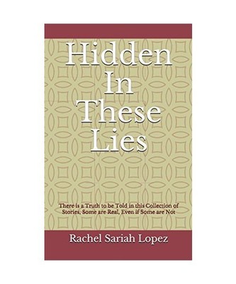 Hidden In these Lies: There is a Truth to be Told in this Collection of Stories,