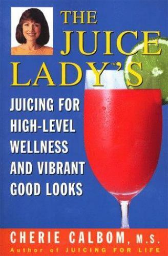 The Juice Lady's Juicing for High Level Wellness and Vibrant Good Looks - Picture 1 of 1