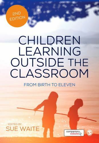 Children Learning Outside the Classroom : From Birth to Eleven by Sue Waite ...