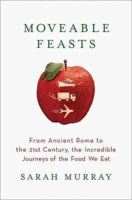 Moveable Feasts: From Ancient Rome to the 21st Century, the Incredible Journeys 
