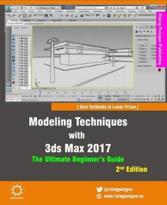 Modeling Techniques with 3ds Max 2017 - The Ultimate Beginner's Guide, 2nd