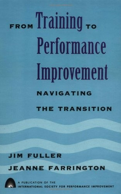 #ad FROM TRAINING TO PERFORMANCE IMPROVEMENT By Jeanne Farrington amp; James Fuller NEW $22.95