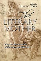 The Literary Mother | Essays On Representations Of Maternity And Child Care