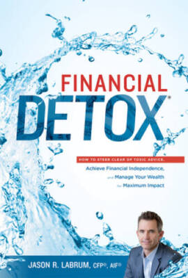 Financial DetoxÂ : How To Steer Clear of Toxic Advice, Achieve Financial  - GOOD