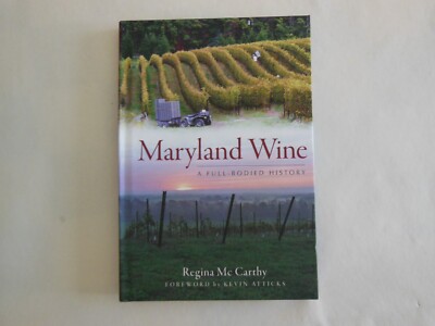 Maryland Wine : A Full-Bodied History by Regina McCarthy (2012, Hardcover)