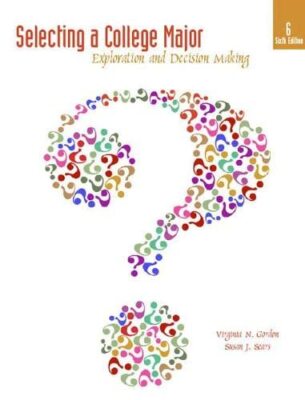 Selecting a College Major: Exploration and Decision Making by Virginia N Gordon