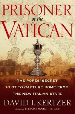 Prisoner of the Vatican: The Popes Secret Plot to Capture Rome from - VERY GOOD