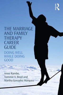 Marriage and Family Therapy Career Guide : Doing Well While Doing Good, Paper...