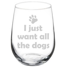 I Just Want All The Dogs Funny Stemmed / Stemless Wine Glass